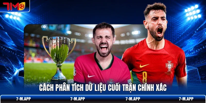 Cách phân tích dữ liệu cuối trận chính xác