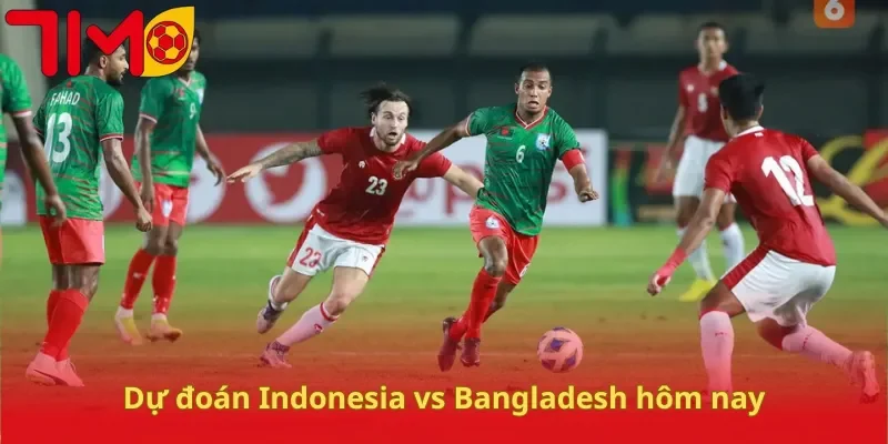 Dự đoán Indonesia vs Bangladesh hôm nay