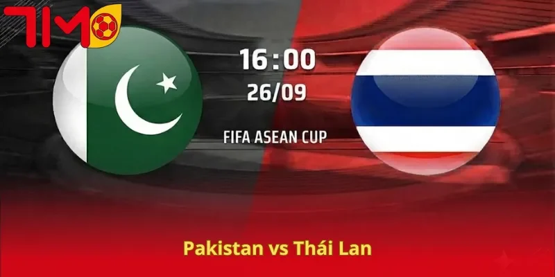 Soi Kèo Pakistan vs Thái Lan, 16H00, 26/09, FIFA ASEAN Cup