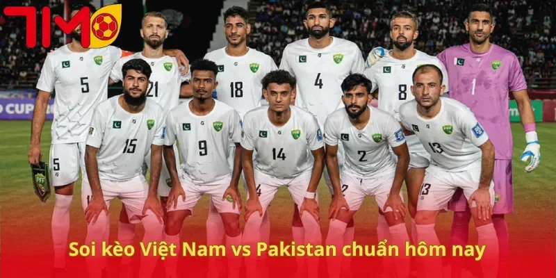 Soi kèo Việt Nam vs Pakistan chuẩn hôm nay