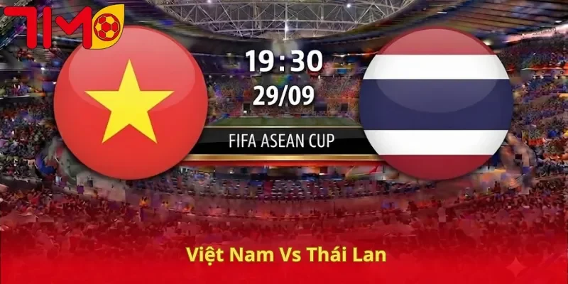 Soi Kèo Việt Nam Vs Thái Lan, 19H30, 29/09, FIFA ASEAN Cup